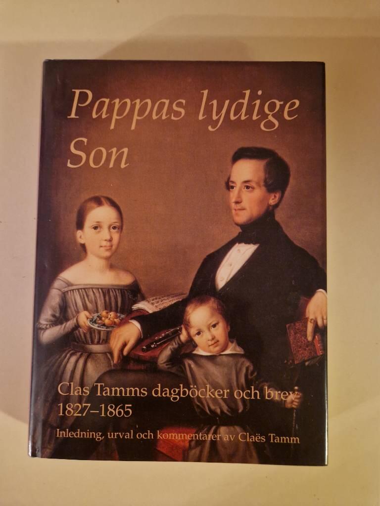 Pappas lydige son : Clas Tamms dagb&ouml;cker och brev 1827-1865