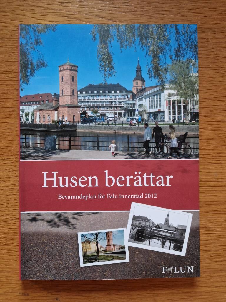 Husen ber&auml;ttar : bevarandeplan f&ouml;r Falu innerstad 2012