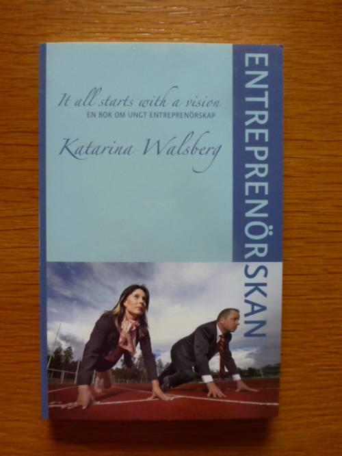 Entrepren&ouml;rskan : it all starts with a vision : en bok om ungt entrepren&ouml;rskap