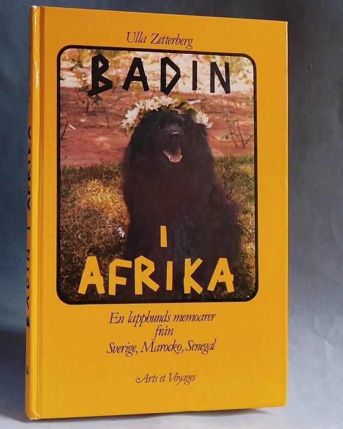 Badin i Afrika : en saga f&ouml;r stora och sm&aring;, om en lapphunds liv i Sverige, Marocko, Senegal