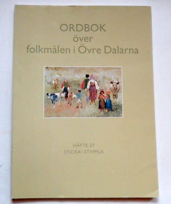 Ordbok &ouml;ver folkm&aring;len i &ouml;vre Dalarna. [Bd 4], S-, H. 37, Sticka-Styppla