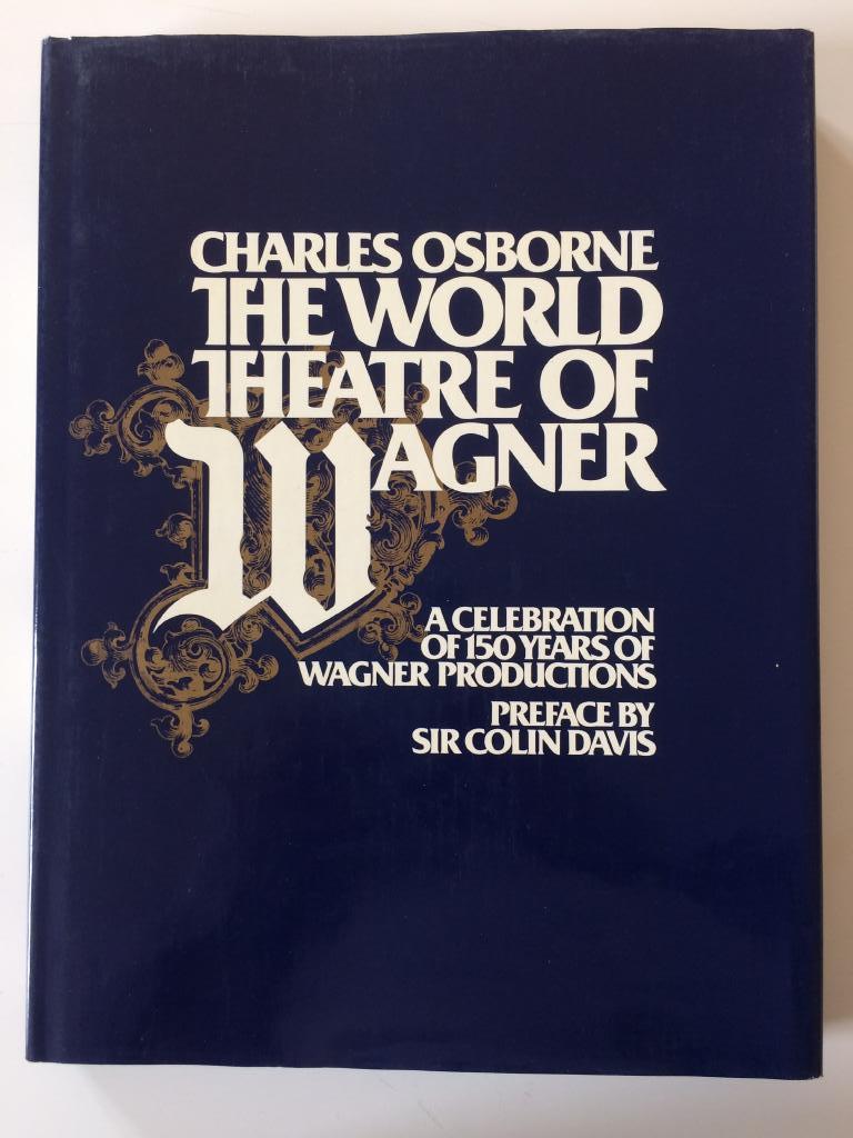 The world theatre of Wagner : a celebration of 150 years of Wagner productions