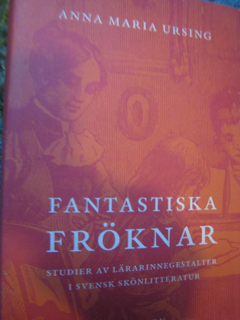 Fantastiska fr&ouml;knar : studier av l&auml;rarinnegestalter i svensk sk&ouml;nlitteratur
