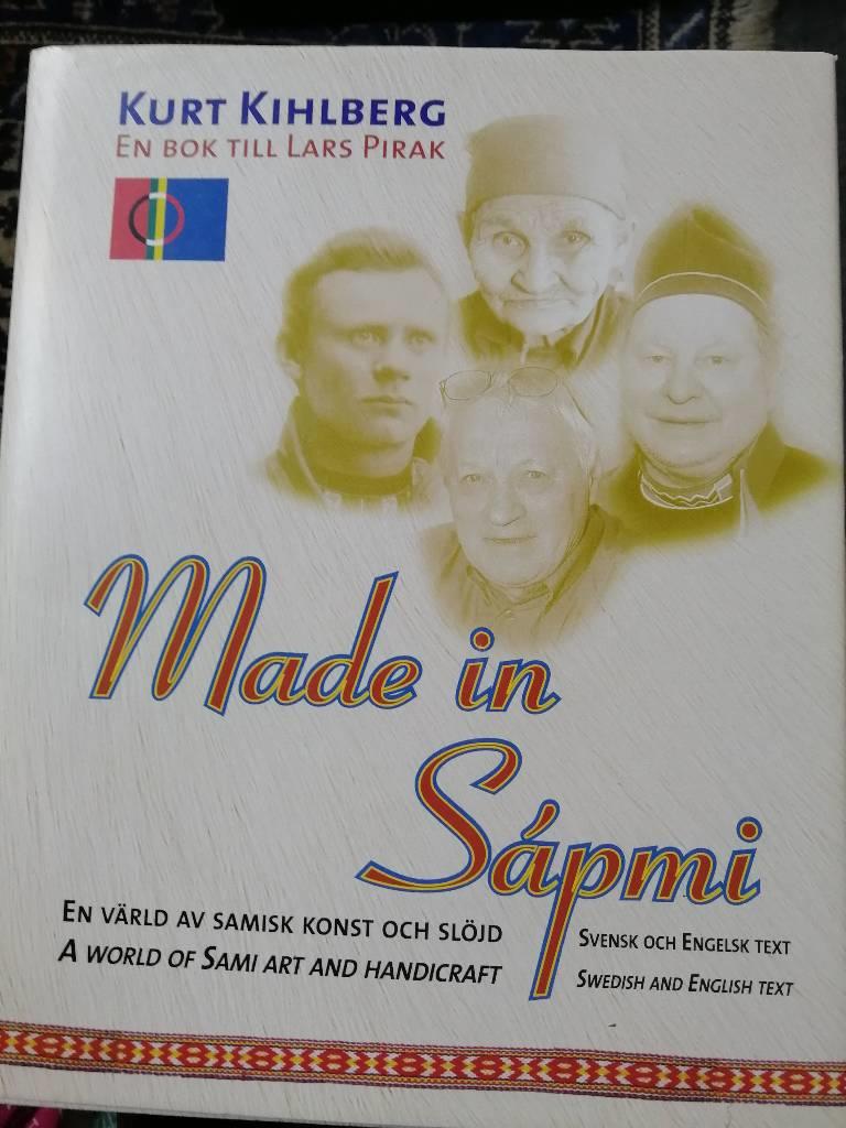 Made in S&aacute;pmi : en bok till Lars Pirak : en v&auml;rld av samisk konst och sl&ouml;jd : a world of Sami art and handicraft