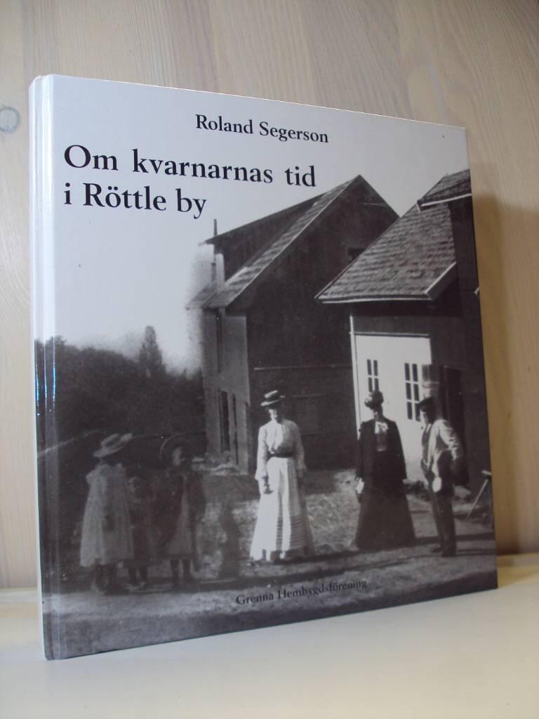 Om kvarnarnas tid i R&ouml;ttle by : arkiv och m&auml;nniskor ber&auml;ttar om livet i den gamla kvarnbyn
