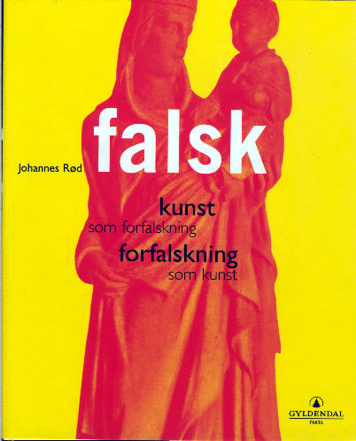Falsk : kunst som forfalskning, forfalskning som kunst