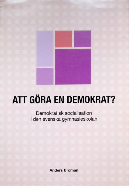 Att g&ouml;ra en demokrat? - demokratisk socialisation i den svenska gymnasieskolan