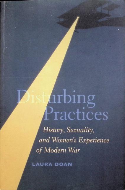 Disturbing practices : history, sexuality, and women's experience of modern war