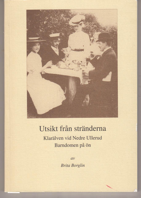 Utsikt fr&aring;n str&auml;nderna : [Klar&auml;lven vid Nedre Ullerud] : [barndomen p&aring; &ouml;n]