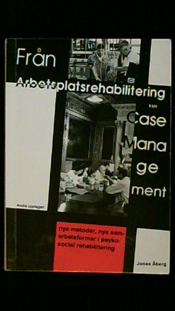 Fr&aring;n arbetsplatsrehabilitering till Case Management : nya metoder, nya samarbetsformer i psykosocial rehabilitering