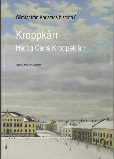 Hertig Carls Kroppeki&auml;rr : historik och minnen fr&aring;n f&ouml;rr