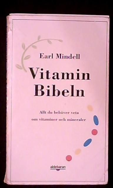 Vitaminbibeln : allt du beh&ouml;ver veta om vitaminer och mineraler