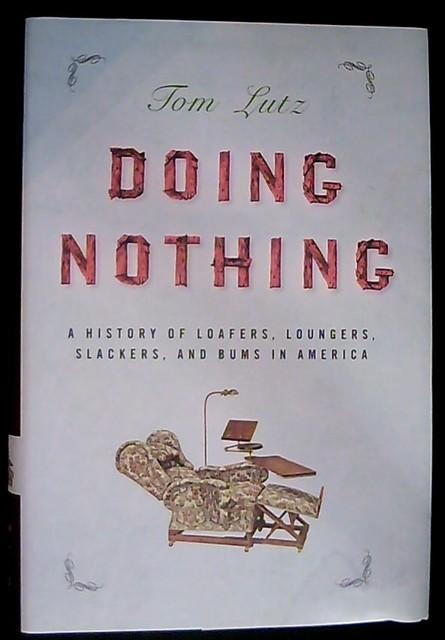 Doing nothing : a history of loafers, loungers, slackers and bums in America