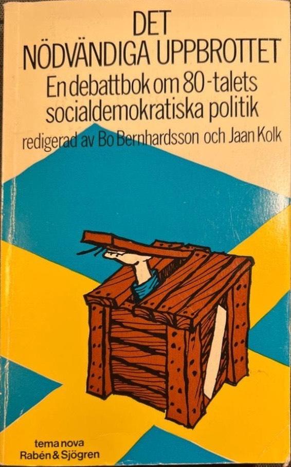 Det nödvändiga uppbrottet : en debattbok om 80-talets socialdemokratiska politik