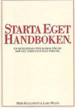 Starta eget handboken : en detaljerad handbok f&ouml;r dig som vill starta ett eget f&ouml;retag i Sverige