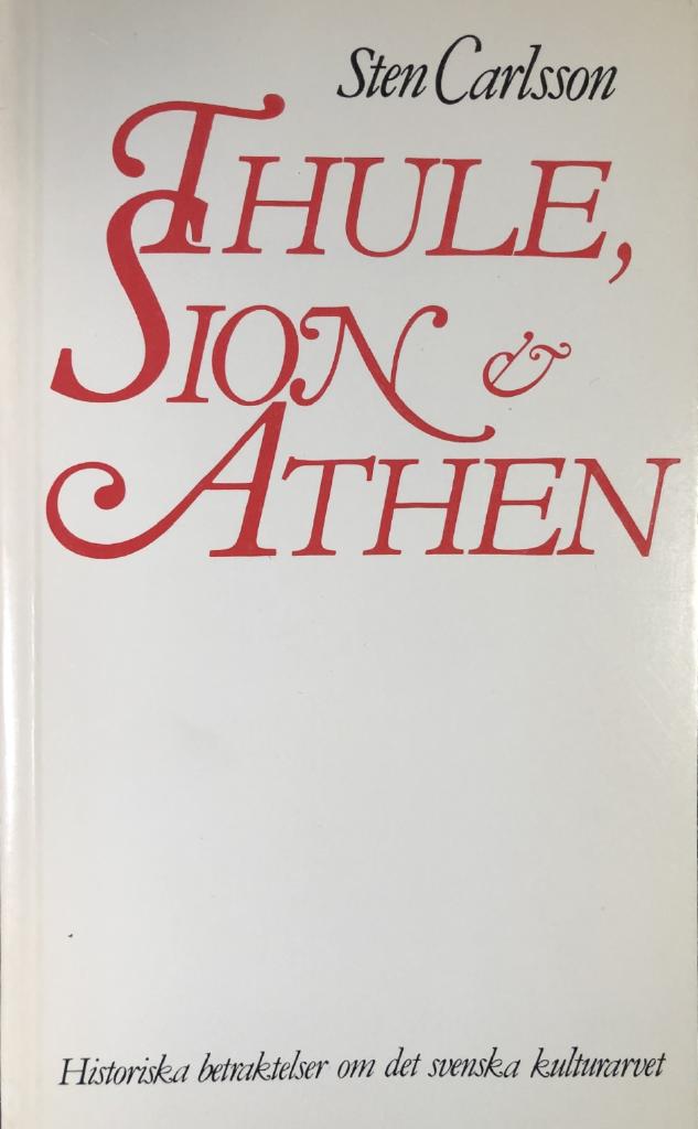 Thule, Sion och Athen - historiska betraktelser om det svenska kulturarvet