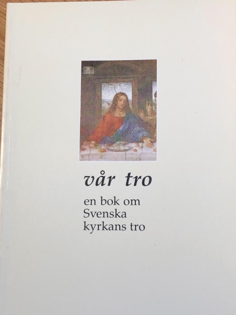 V&aring;r tro : en bok om Svenska kyrkans tro
