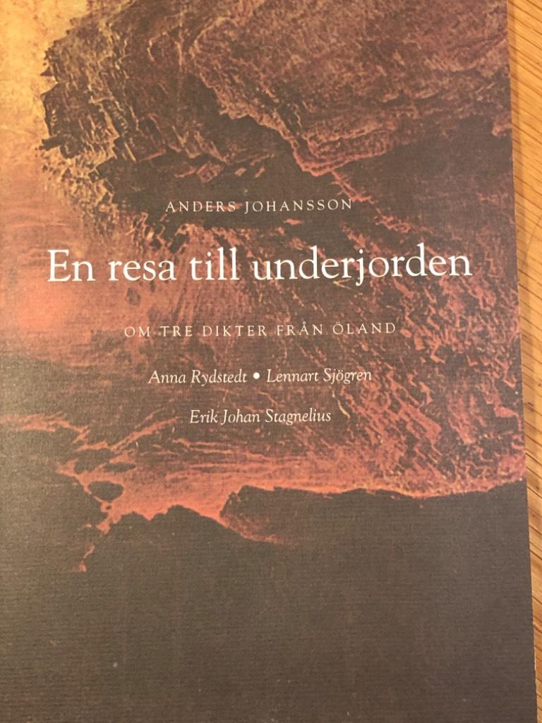 En resa till underjorden : om tre dikter fr&aring;n &Ouml;land : Anna Rydstedt, Lennart Sj&ouml;gren, Erik Johan Stagnelius