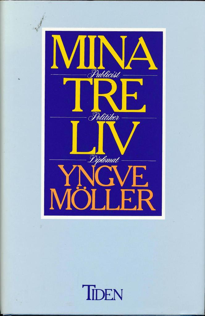Mina tre liv : publicist, politiker, diplomat