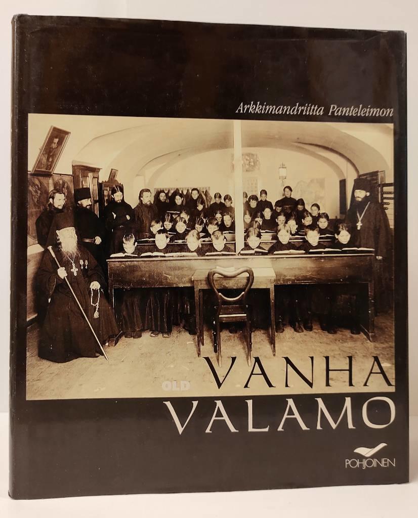 Vanha Valamo - Kristuksen kirkastumisen luostarin el&auml;m&auml;&auml; 1900-luvun alussa = Old Valamo : life at the monastery of the transfiguration of Christ at the beginning of the century