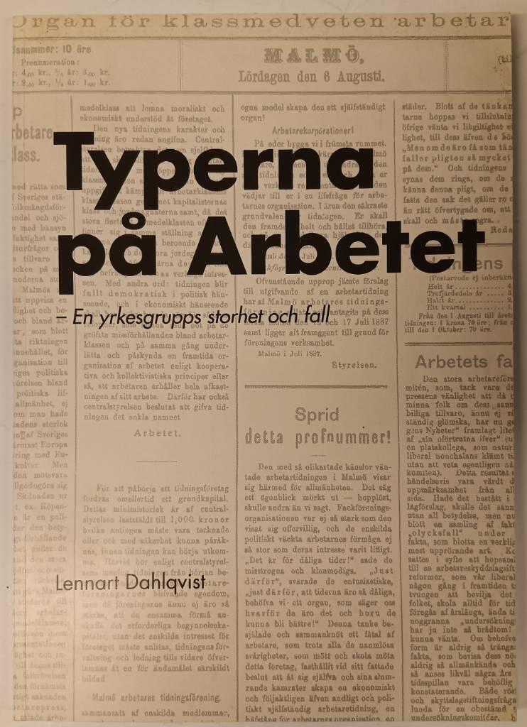 Typerna p&aring; Arbetet : en yrkesgrupps storhet och fall : en bok till&auml;gnad alla de typografer som levt och verkat p&aring; Arbetet