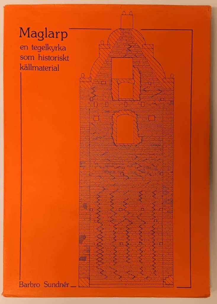 Maglarp : en tegelkyrka som historiskt k&auml;llmaterial = [Maglarp] : [a romanesque brick church as a historical source]