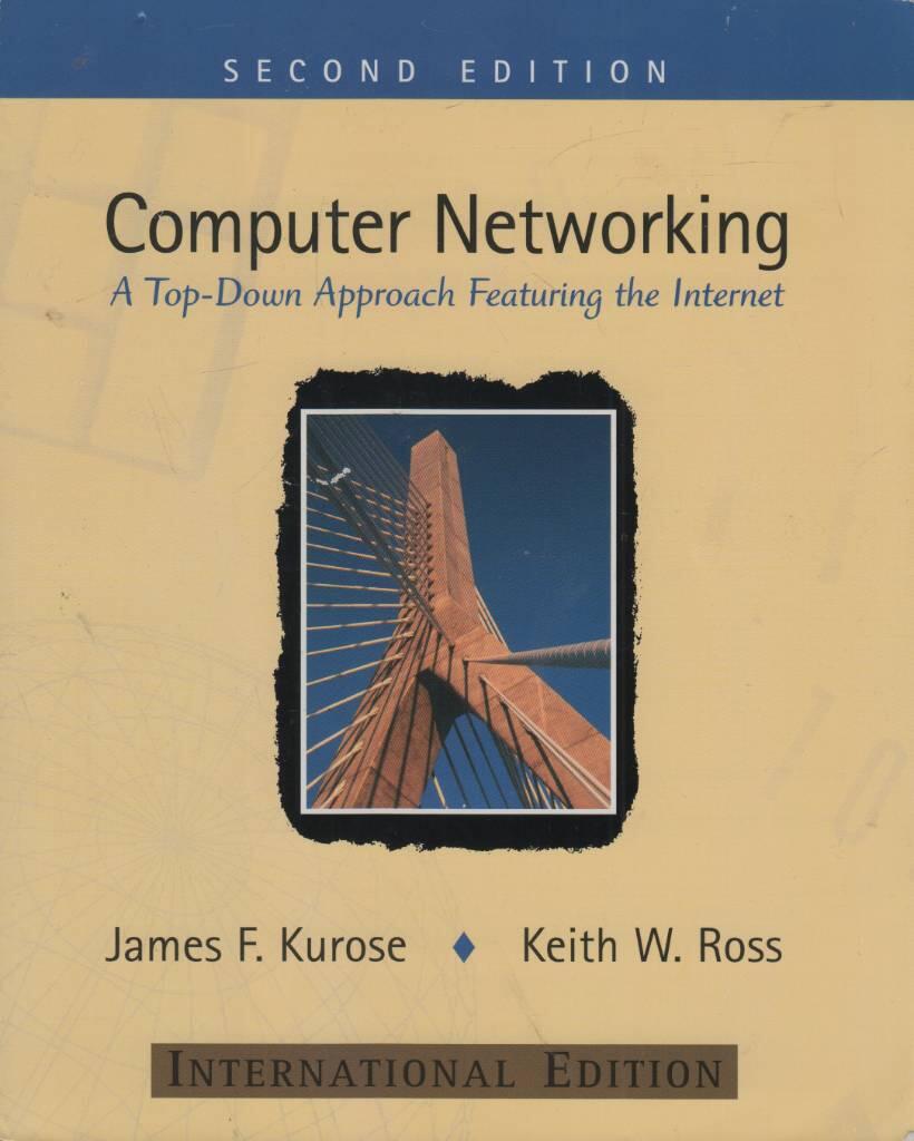 Computer networking : a top-down approach featuring the Internet