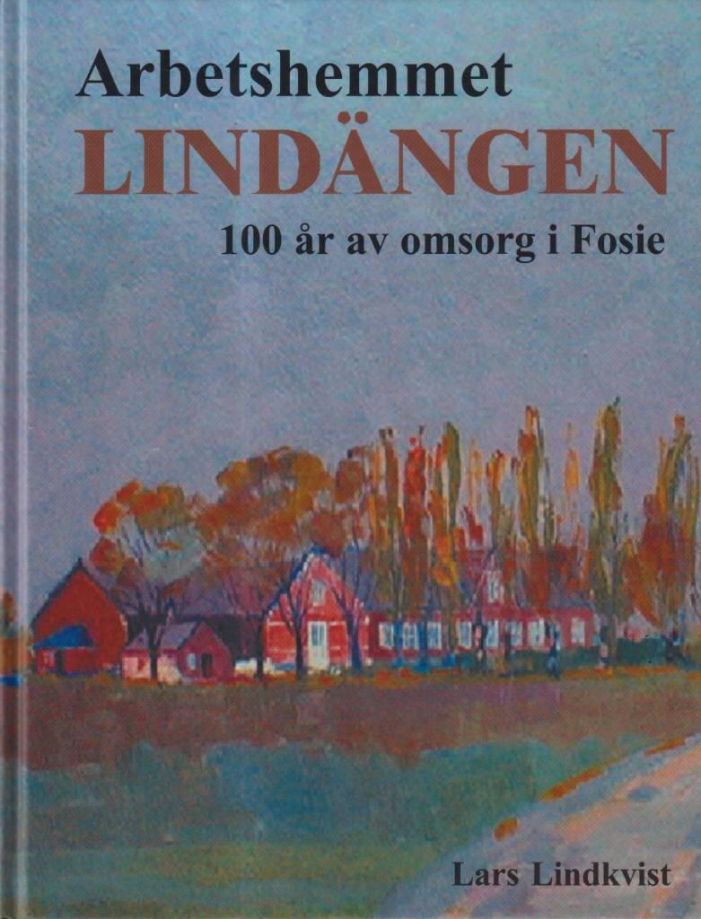 Arbetshemmet Lind&auml;ngen : 100 &aring;r av omsorg i Fosie