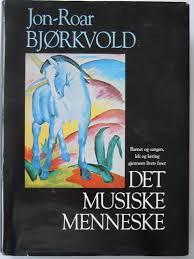 Det musiske menneske : barnet og sangen, lek og l&aelig;ring gjennom livets faser