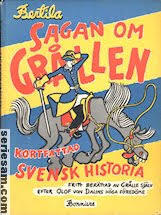Sagan om Gr&aring;llen : kortfattad svensk historia [fritt ber&auml;ttad av Gr&aring;lle sj&auml;lv efter Olof von Dalins h&ouml;ga f&ouml;red&ouml;me] : till&auml;gnad alla som tycker om en god historia