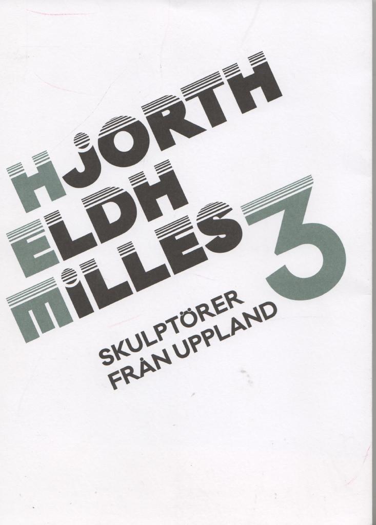 Hjorth. Eldh. Milles. : tre skulpt&ouml;rer fr&aring;n Uppland : [utst&auml;llning]