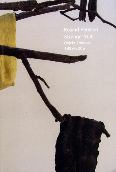 Strange fruit : objekt i silikon : objects in silicone : 1999-2006