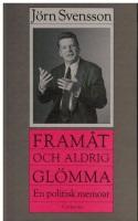 Framåt - och aldrig glömma : från ett politiskt liv