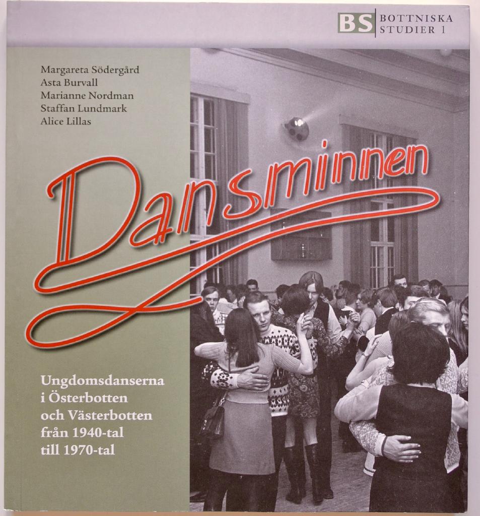Dansminnen : ungdomsdanserna i &Ouml;sterbotten och V&auml;sterbotten fr&aring;n 1940-tal till 1970-tal