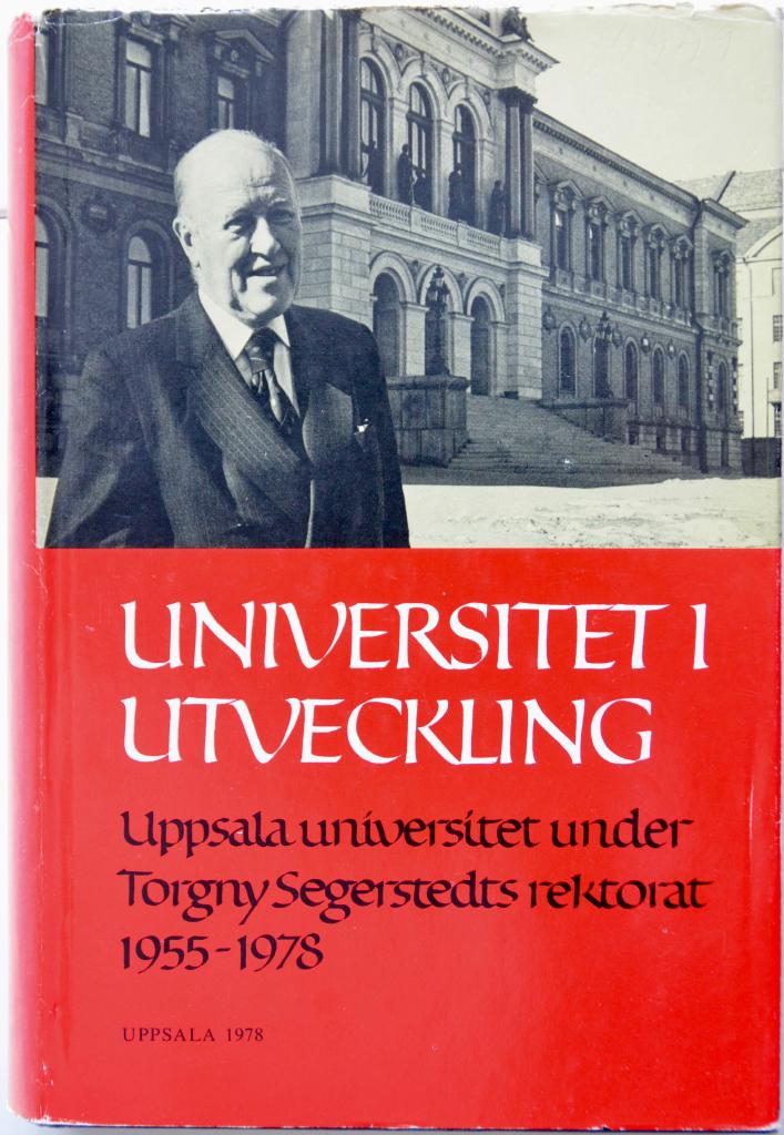 Universitet i utveckling : Uppsala universitet under Torgny T. Segerstedts rektorat 1955-1978