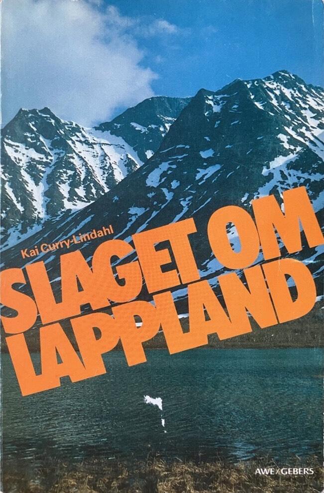 Slaget om Lappland : en anklagelse mot regeringar och riksdagar f&ouml;r 40 &aring;rs vansk&ouml;tsel av svensk natur