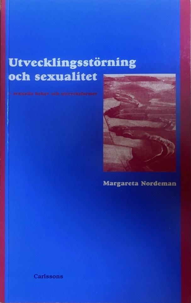 Utvecklingsst&ouml;rning och sexualitet : sexuella behov och uttrycksformer