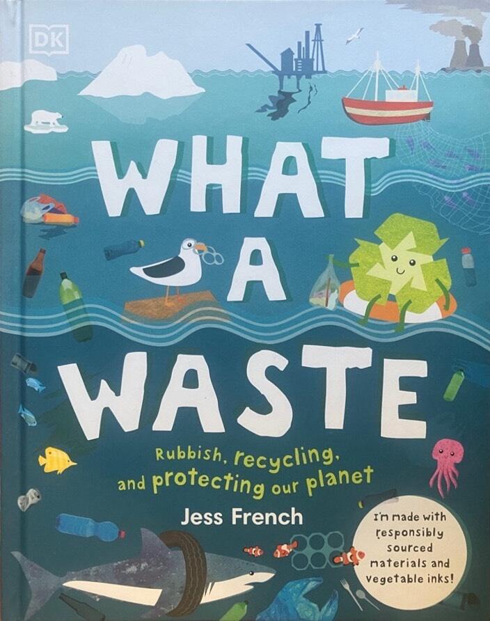What a waste - rubbish, recycling, and protecting our planet