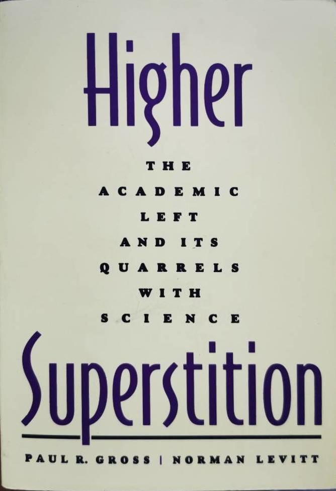 Higher superstition : the academic left and its quarrels with science