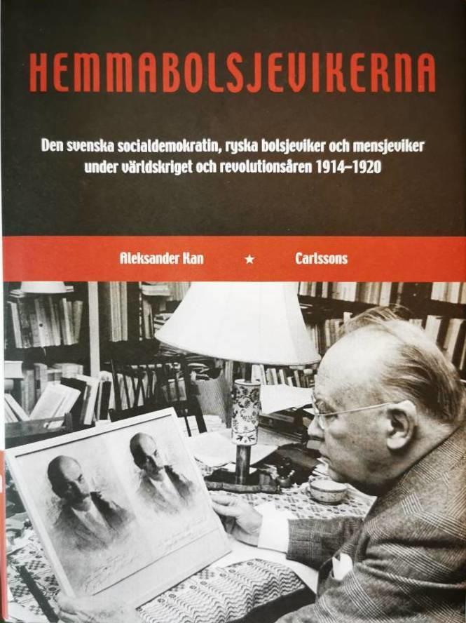 Hemmabolsjevikerna : den svenska socialdemokratin, ryska bolsjeviker och mensjeviker under världskriget och revolutionsåren 1914-1920