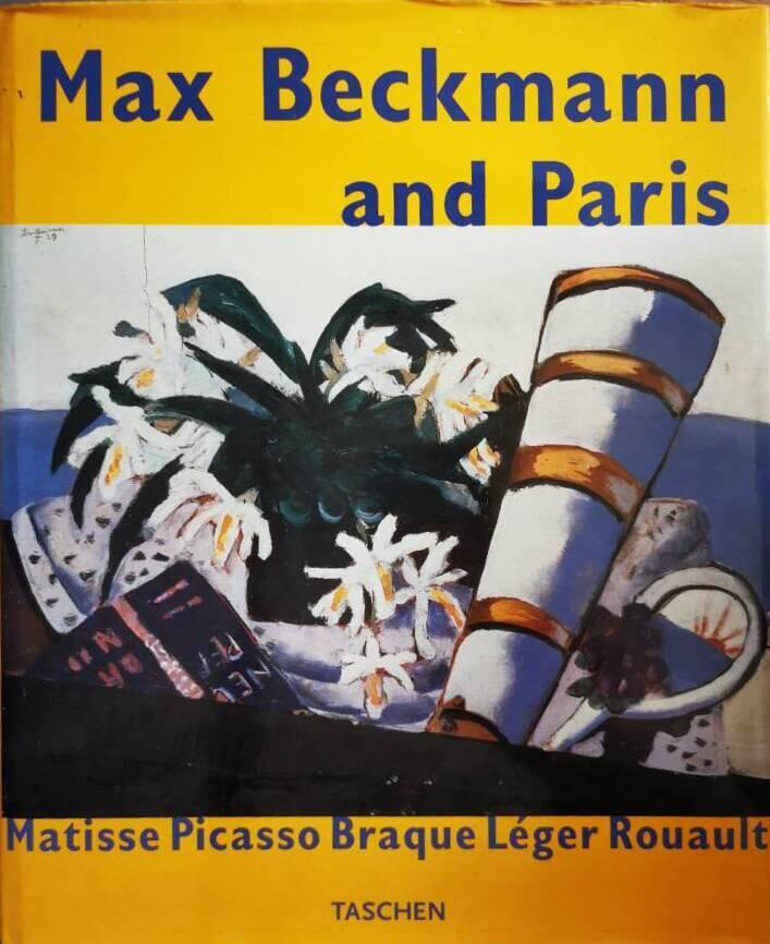 Max Beckmann and Paris - Matisse, Picasso, Braque, L&eacute;ger, Rouault