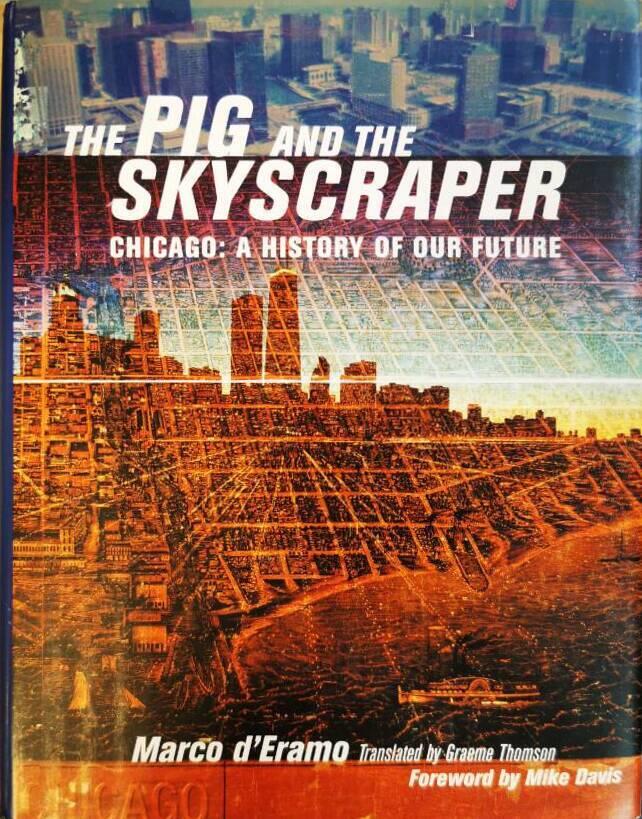 The pig and the skyscraper - Chicago : a history of our future