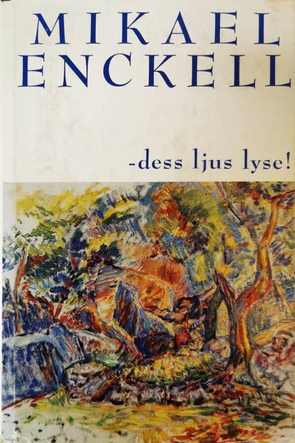 -dess ljus lyse! - en biografisk studie &ouml;ver Rabbe Enckell 1937-1950