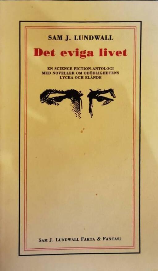 Det eviga livet : [en science fiction-antologi med noveller om od&ouml;dlighetens lycka och el&auml;nde]