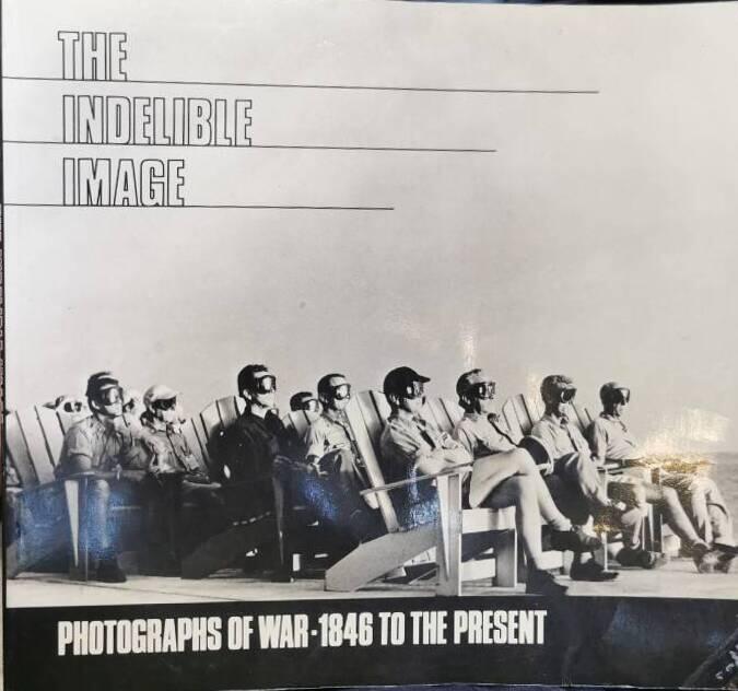 The indelible image - photographs of war, 1846 to the present