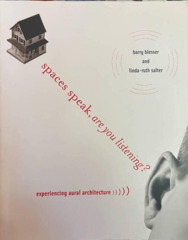 Spaces speak, are you listening? - experiencing aural architecture
