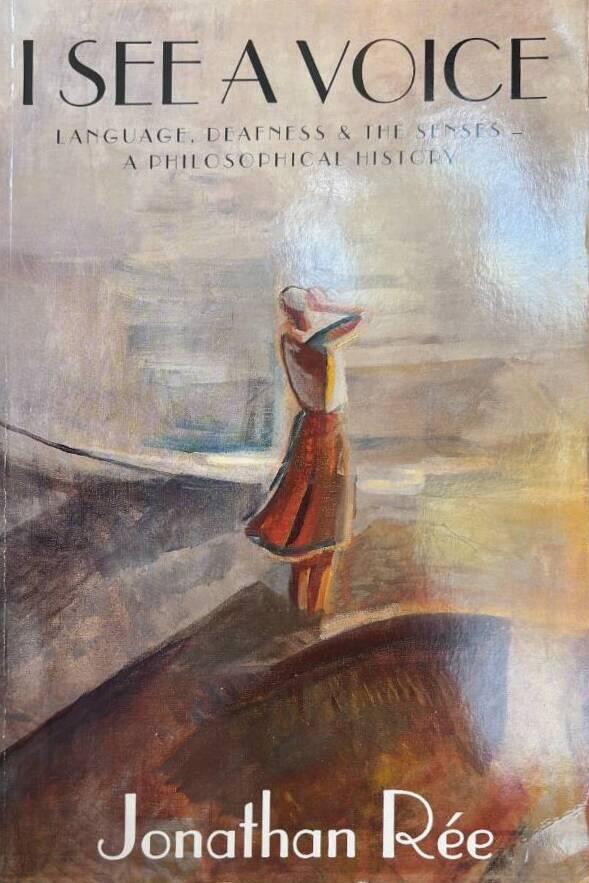 I see a voice - a philosophical history of language, deafness, and the senses