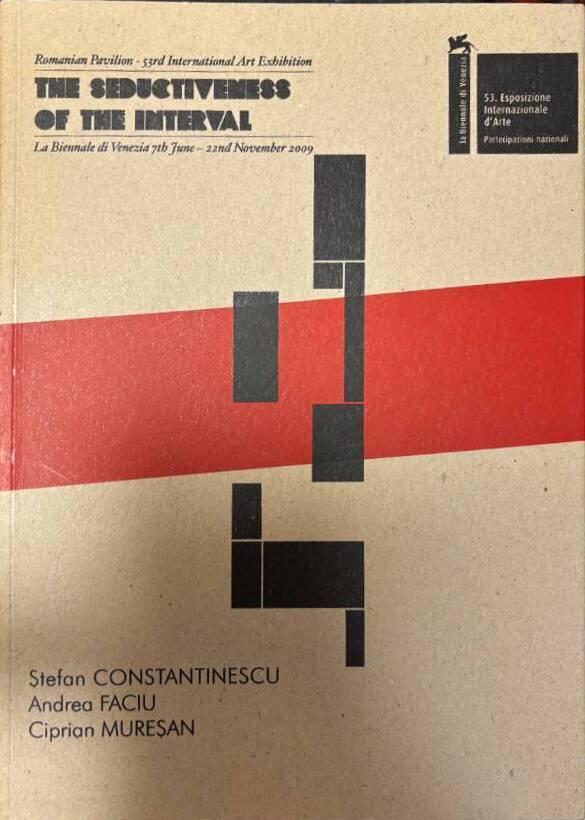 The seductiveness of the interval : [Romanian pavilion : 53rd international art exhibition : La biennale di Venezia 7 june - 22nd november 2009 : Stefan Constatinescu : Andrea Faciu : Ciprian Muresan]
