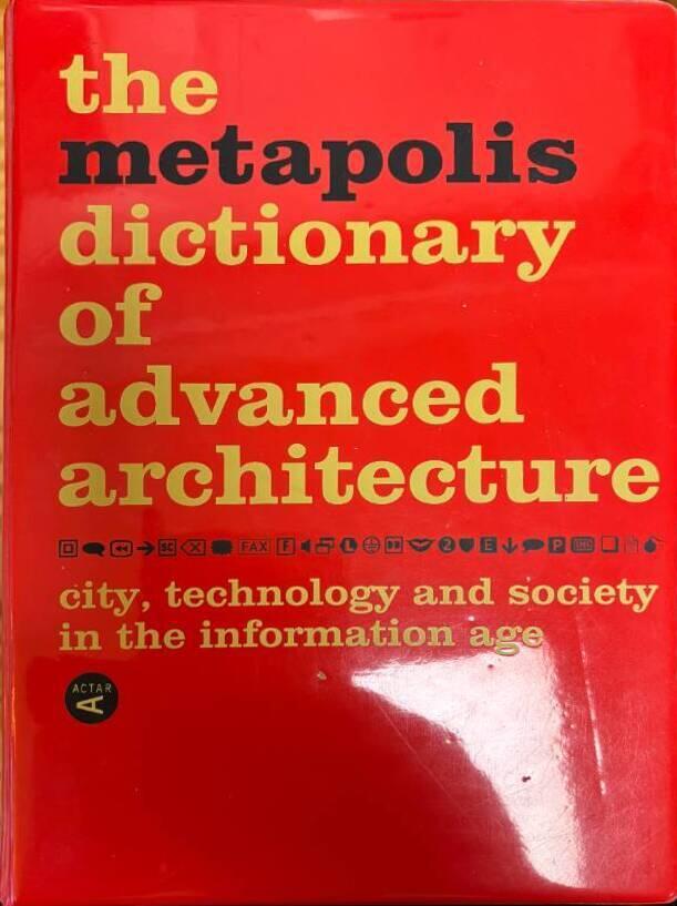The Metapolis dictionary of advanced architecture - city, technology and society in the information age