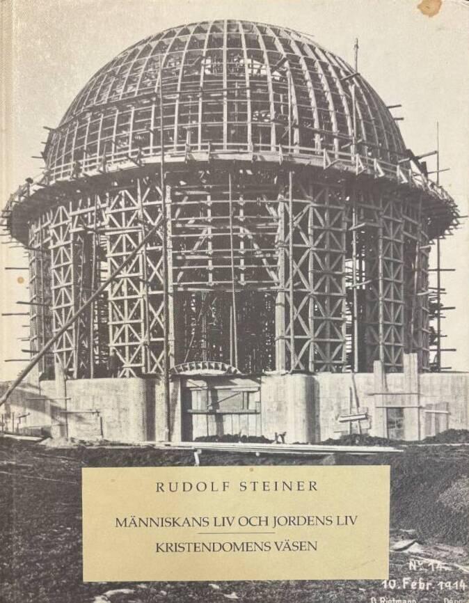 M&auml;nniskans liv och jordens liv : Kristendomens v&auml;sen : tolv f&ouml;redrag h&aring;llna f&ouml;r byggnadsarbetarna vid Goetheanum 17 februari-9 maj 1923